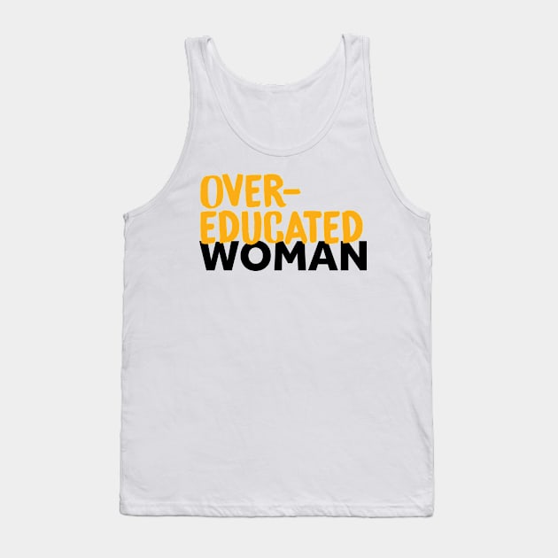 Over-Educated Woman Pro-Choice Tank Top by murialbezanson